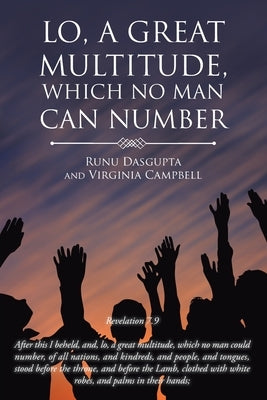 Lo, A Great Multitude, Which No Man Can Number by Dasgupta, Runu