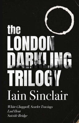 The London Darkling Trilogy by Sinclair, Iain