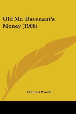 Old Mr. Davenant's Money (1908) by Powell, Frances