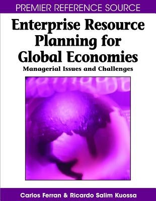 Enterprise Resource Planning for Global Economies: Managerial Issues and Challenges by Ferran, Carlos