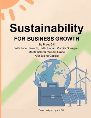 Sustainability for Business Growth: From Risk to ROI -Making Sustainability Your Growth Engine by Gill, Preet