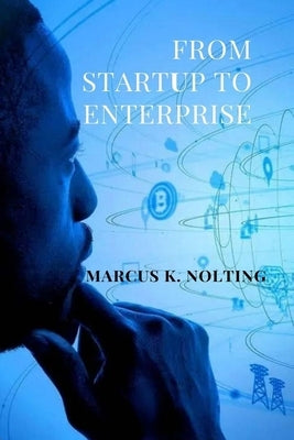 From Startup to Enterprise: Enhance Your Leadership to Expand Your Business by Nolting, Marcus K.