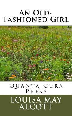 An Old-Fashioned Girl by Alcott, Louisa May