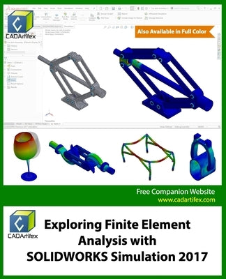 Exploring Finite Element Analysis with SOLIDWORKS Simulation 2017 by Cadartifex