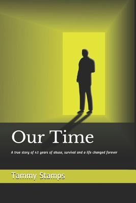 Our Time: A true story of surviving long term abuse and the journey to becoming whole by Stamps, Tammy L.