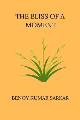 The Bliss of a Moment by Sarkar, Benoy Kumar