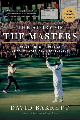 The Story of the Masters: Drama, Joy and Heartbreak at Golf's Most Iconic Tournament by Barrett, David