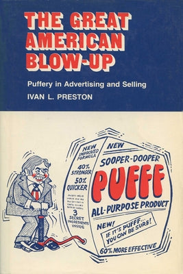 Great American Blow-Up: Puffery in Advertising and Selling (Revised) by Preston, Ivan L.