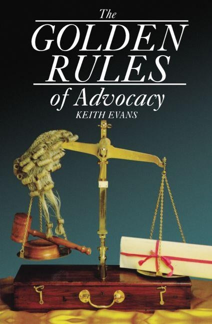 The Golden Rules of Advocacy by Evans, Keith