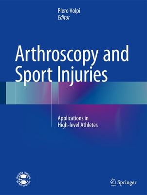 Arthroscopy and Sport Injuries: Applications in High-Level Athletes by Volpi, Piero