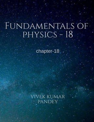 Fundamentals of physics - 18 by Kumar, Vivek