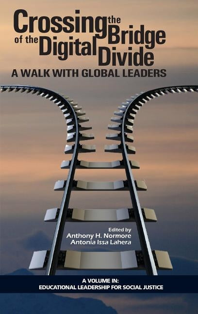 Crossing the Bridge of the Digital Divide: A Walk with Global Leaders (HC) by Normore, Anthony H.