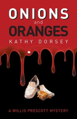 Onions and Oranges: A Willis Prescott Mystery by Dorsey, Kathy