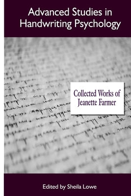 Advanced Studies in Handwriting Psychology: Collected Works of Jeanette Farmer by Lowe, Sheila