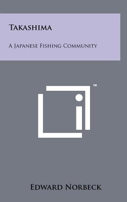 Takashima: A Japanese Fishing Community by Norbeck, Edward