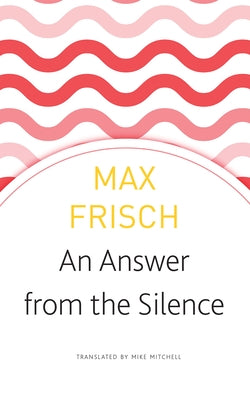 An Answer from the Silence: A Story from the Mountains by Frisch, Max