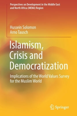 Islamism, Crisis and Democratization: Implications of the World Values Survey for the Muslim World by Solomon, Hussein