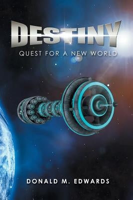 Destiny: Quest for a New World by Edwards, Donald M.