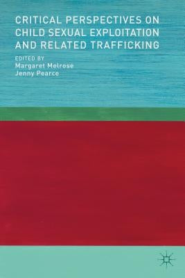 Critical Perspectives on Child Sexual Exploitation and Related Trafficking by Melrose, M.