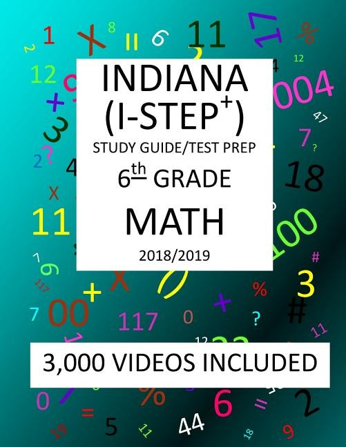 6th Grade INDIANA I-STEP+ 2019 MATH, Test Prep: 6th Grade INDIANA STATEWIDE TESTING for EDUCATIONAL PROGRESS-PLUS, 2019 MATH, Test Prep/Study Guide by Shannon, Mark