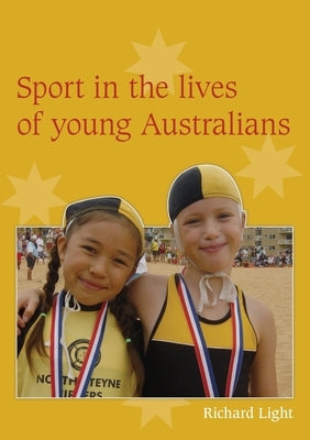 Sport in the Lives of Young Australians by Light, Richard