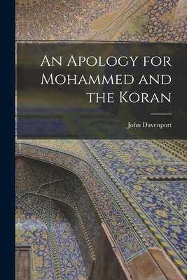 An Apology for Mohammed and the Koran by Davenport, John