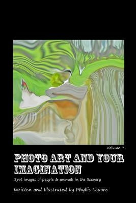 Photo Art and Your Imagination volume 9 by Lepore, Phyllis