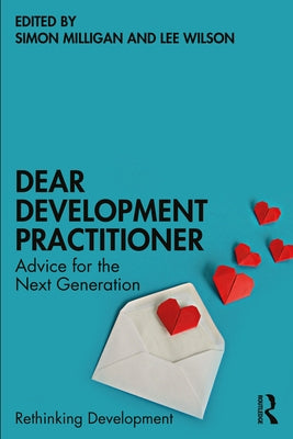 Dear Development Practitioner: Advice for the Next Generation by Milligan, Simon