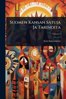 Suomen Kansan Satuja Ja Tarinoita by Salmelainen, Eero