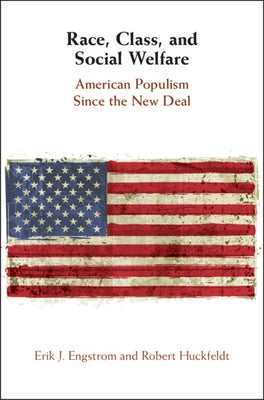 Race, Class, and Social Welfare: American Populism Since the New Deal by Engstrom, Erik J.