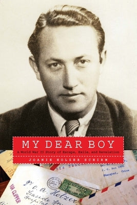 My Dear Boy: A World War II Story of Escape, Exile, and Revelation by Schirm, Joanie Holzer