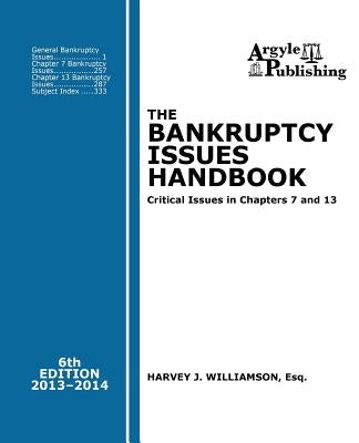 The Bankruptcy Issues Handbook (6th Ed., 2013): Critical Issues in Chapter 7 and Chapter 13 by Williamson, Harvey J.