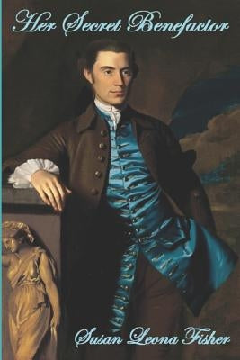 Her Secret Benefactor: A Regency Romance by Fisher, Susan Leona