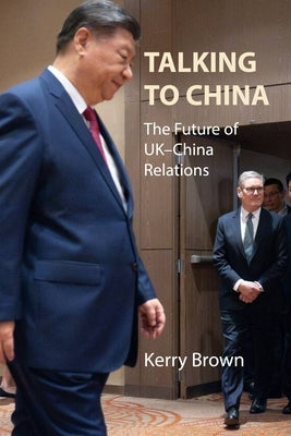 Talking to China: The Future of Uk-China Relations by Brown, Kerry