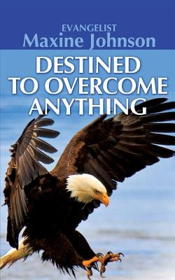 Destined to Overcome Anything by Johnson, Evangelist Maxine