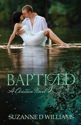 Baptized by Williams, Suzanne D.