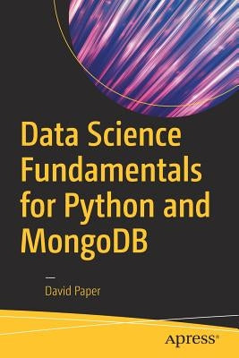 Data Science Fundamentals for Python and Mongodb by Paper, David