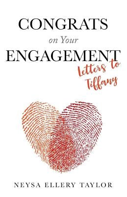 Congrats on Your Engagement: Letters to Tiffany by Taylor, Neysa E.