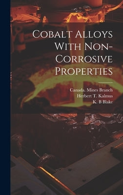 Cobalt Alloys With Non-corrosive Properties [microform] by Kalmus, Herbert T. (Herbert Thomas)