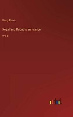 Royal and Republican France: Vol. II by Reeve, Henry