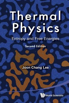 Thermal Physics: Entropy and Free Energies (2nd Edition) by Lee, Joon Chang
