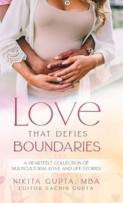 Love That Defies Boundaries: A Heartfelt Collection of Multicultural Love And Life Stories by Gupta, Nikita