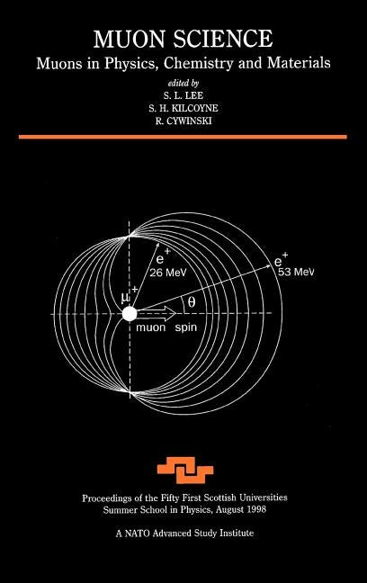 Muon Science: Muons in Physics, Chemistry and Materials by Lee, S. L.