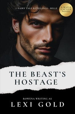 The Beast's Hostage: A Mafia Captive Romance by Rowena