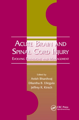 Acute Brain and Spinal Cord Injury: Evolving Paradigms and Management by Bhardwaj, Anish