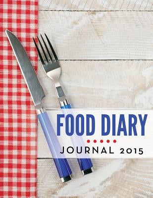Food Diary Journal 2015 by Speedy Publishing LLC