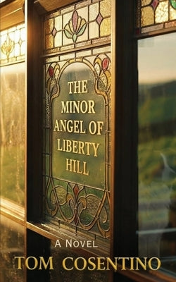 The Minor Angel Of Liberty Hill by Cosentino, Tom