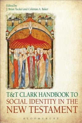 T&t Clark Handbook to Social Identity in the New Testament by Tucker, J. Brian