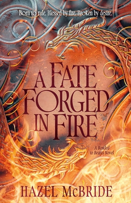 A Fate Forged in Fire: A Bonded to Beasts Novel by McBride, Hazel