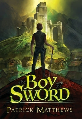 The Boy With The Sword by Matthews, Patrick